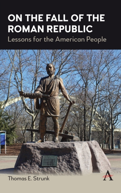 On the Fall of the Roman Republic: Lessons for the American People
