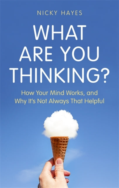 What Are You Thinking?: Why We Feel and Act the Way We Do