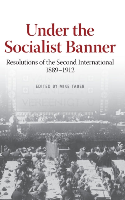 Under the Socialist Banner: Resolutions of the Second International, 1889-1912