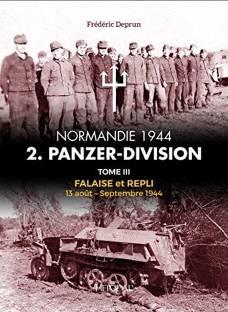 2.Panzerdivision Tome 3: Falaise Et Repli 13 Aout-Septembre 1944
