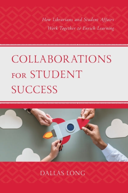 Collaborations for Student Success: How Librarians and Student Affairs Work Together to Enrich Learning