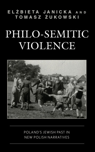 Philo-Semitic Violence: Poland's Jewish Past in New Polish Narratives