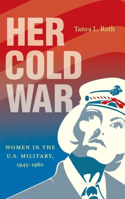 Her Cold War: Women in the U.S. Military, 1945-1980
