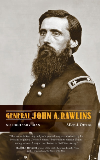 General John A. Rawlins: No Ordinary Man