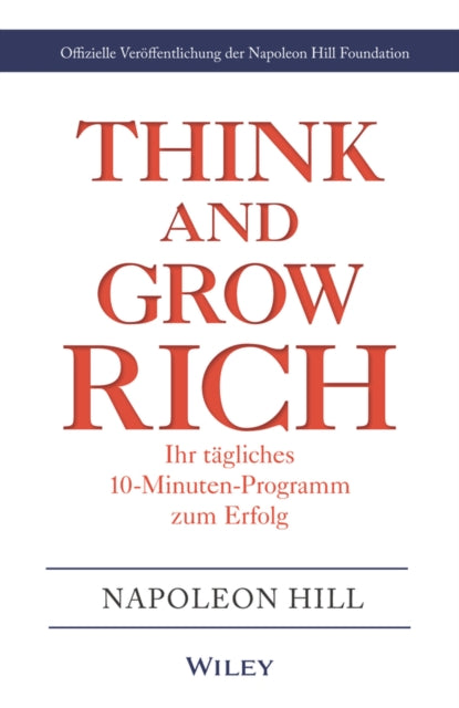Think & Grow Rich - Ihr tagliches 10-Minuten-Programm zum Erfolg: Offizielle Veroeffentlichung der Napoleon Hill Foundation