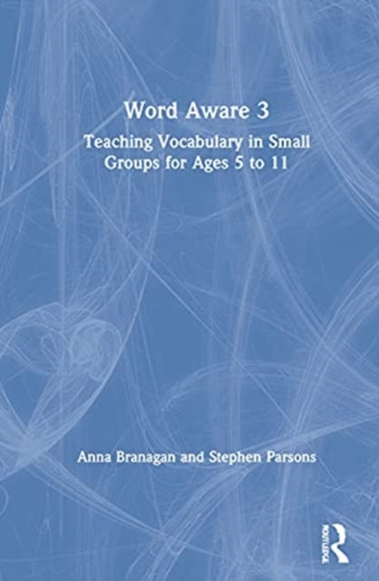 Word Aware 3: Teaching Vocabulary in Small Groups for Ages 6 to 11
