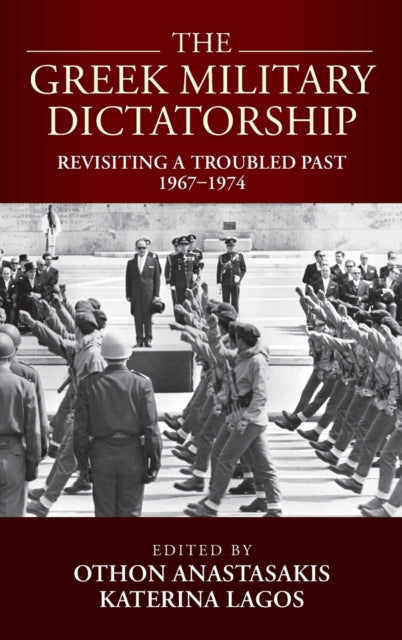 The Greek Military Dictatorship: Revisiting a Troubled Past, 1967-1974