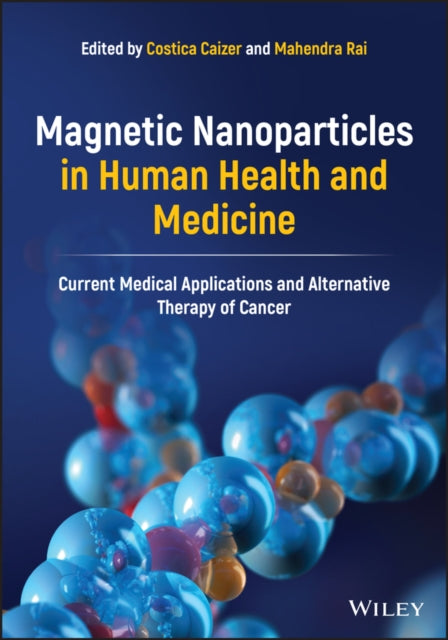 Magnetic Nanoparticles in Human Health and Medicine: Current Medical Applications and Alternative Therapy of Cancer