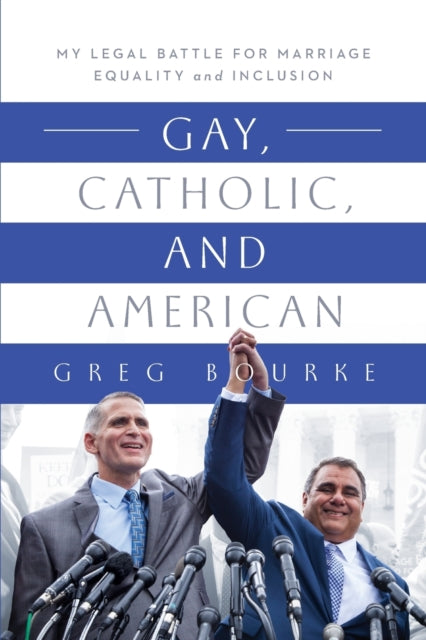 Gay, Catholic, and American: My Legal Battle for Marriage Equality and Inclusion