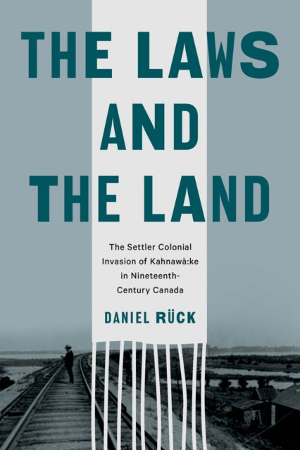 The Laws and the Land: The Settler Colonial Invasion of Kahnawa:ke in Nineteenth-Century Canada