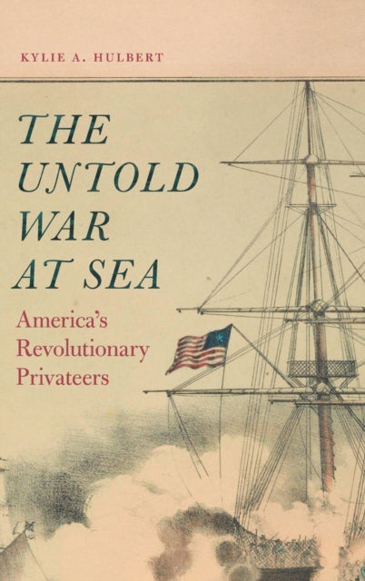 The Untold War at Sea: America's Revolutionary Privateers