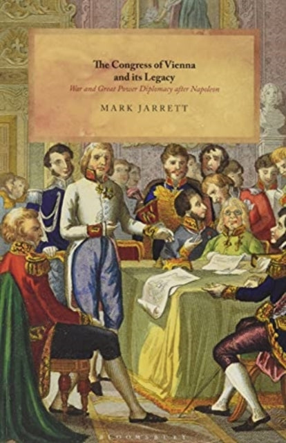 The Congress of Vienna and its Legacy: War and Great Power Diplomacy after Napoleon