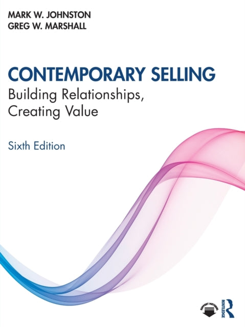 Contemporary Selling: Building Relationships, Creating Value