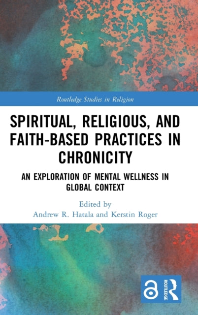 Spiritual, Religious, and Faith-Based Practices in Chronicity: An Exploration of Mental Wellness in Global Context