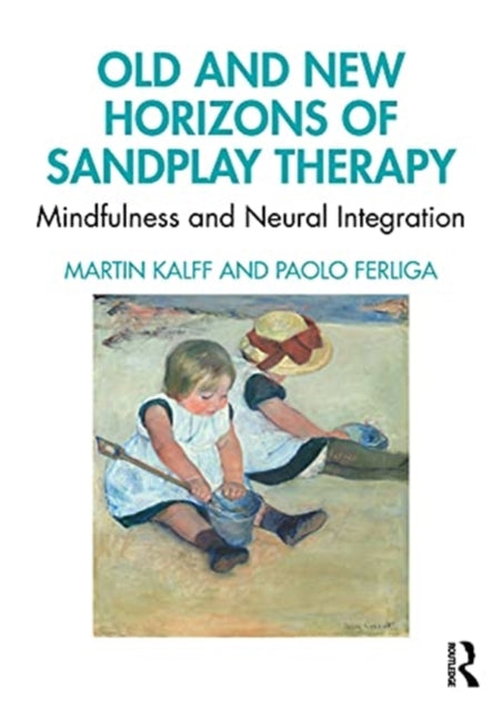 Old and New Horizons of Sandplay Therapy: Mindfulness and Neural Integration