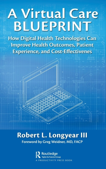 A Virtual Care Blueprint: How Digital Health Technologies Can Improve Health Outcomes, Patient Experience, and Cost Effectiveness