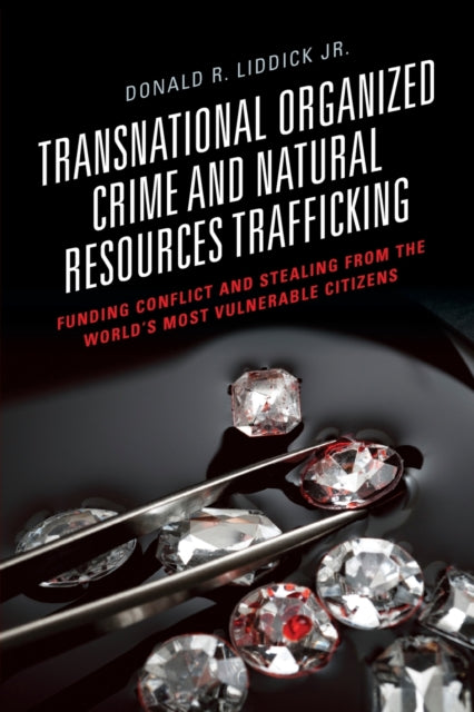 Transnational Organized Crime and Natural Resources Trafficking: Funding Conflict and Stealing from the World's Most Vulnerable Citizens