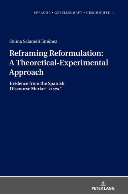 Reframing Reformulation: A Theoretical-Experimental Approach: Evidence from the Spanish Discourse Marker "o sea"