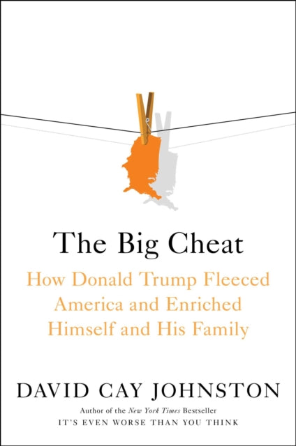 The Big Cheat: How Donald Trump Fleeced America and Enriched Himself and His Family