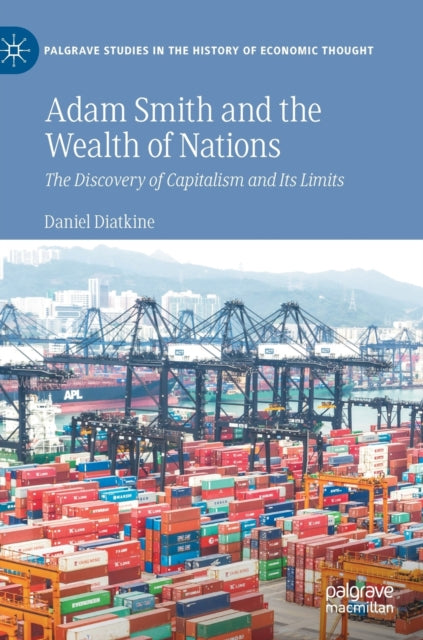 Adam Smith and the Wealth of Nations: The Discovery of Capitalism and Its Limits