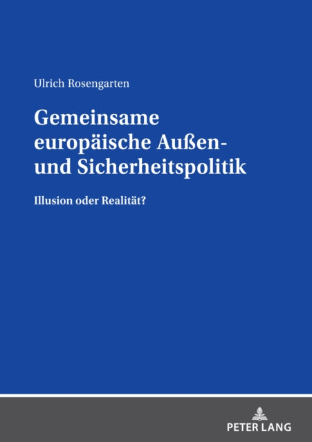 Gemeinsame Europaeische Aussen- Und Sicherheitspolitik: Illusion Oder Realitaet?