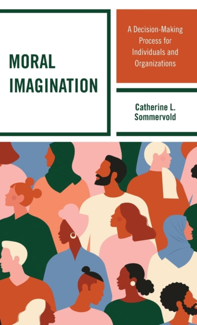Moral Imagination: A Decision-Making Process for Individuals and Organizations