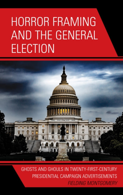 Horror Framing and the General Election: Ghosts and Ghouls in Twenty-First-Century Presidential Campaign Advertisements