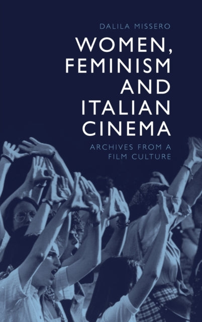 Women, Feminism and Italian Cinema: Archives from a Film Culture