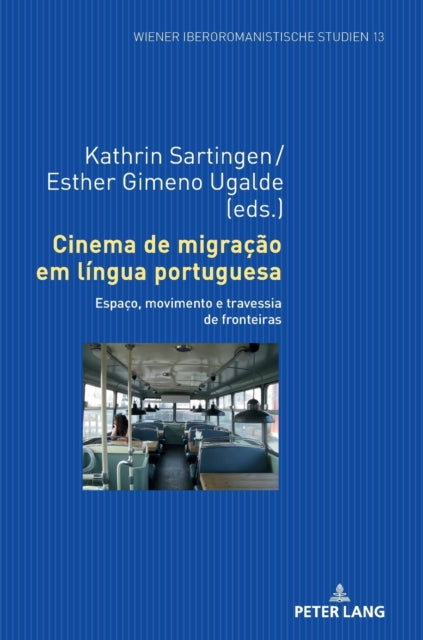 Cinema de Migracao Em Lingua Portuguesa: Espaco, Movimento E Travessia de Fronteiras