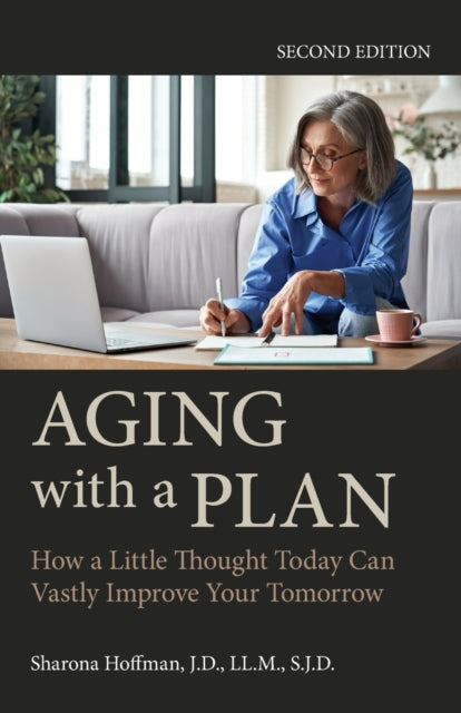 Aging with a Plan: How a Little Thought Today Can Vastly Improve Your Tomorrow,
