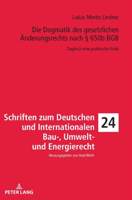 Die Dogmatik Des Gesetzlichen Aenderungsrechts Nach 650b Bgb: Zugleich Eine Praktische Kritik