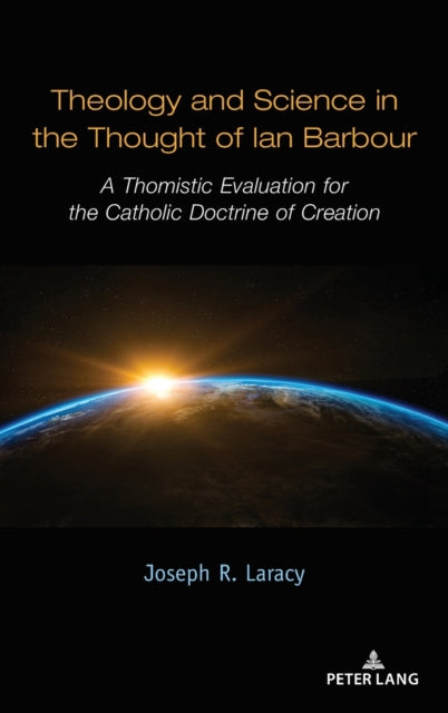 Theology and Science in the Thought of Ian Barbour: A Thomistic Evaluation for the Catholic Doctrine of Creation