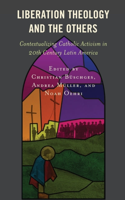 Liberation Theology and the Others: Contextualizing Catholic Activism in 20th Century Latin America