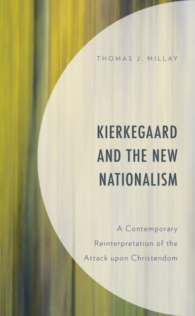 Kierkegaard and the New Nationalism: A Contemporary Reinterpretation of the Attack upon Christendom