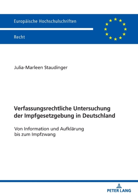 Verfassungsrechtliche Untersuchung der Impfgesetzgebung in Deutschland; Von Information und Aufklarung bis zum Impfzwang