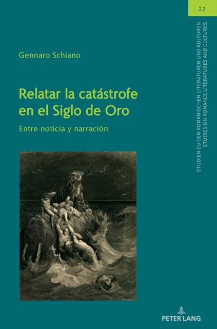 Relatar La Catastrofe En El Siglo de Oro: Entre Noticia Y Narracion