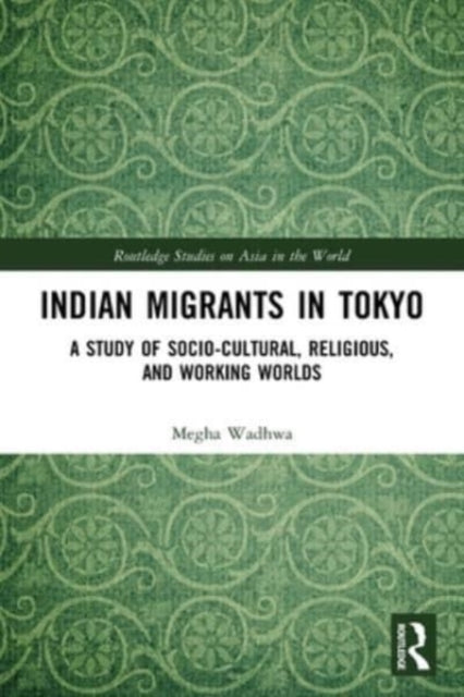 Indian Migrants in Tokyo: A Study of Socio-Cultural, Religious, and Working Worlds