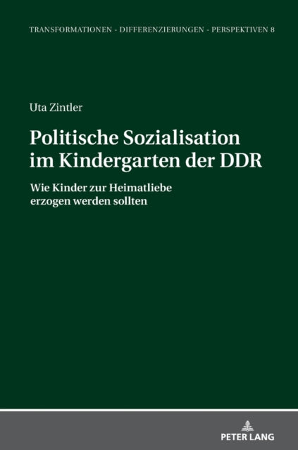 Politische Sozialisation im Kindergarten der DDR; Wie Kinder zur Heimatliebe erzogen werden sollten