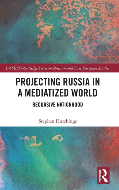 Projecting Russia in a Mediatized World: Recursive Nationhood