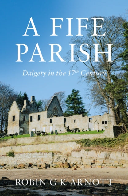 A Fife Parish: Dalgety in the 17th Century
