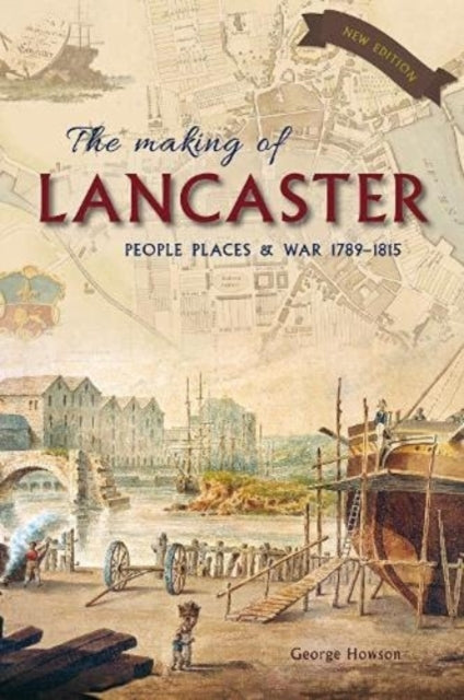 The Making of Lancaster: People, places and war 1789-1815
