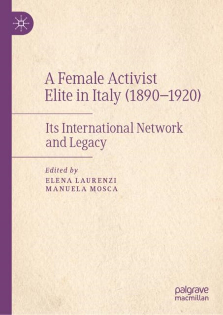 A Female Activist Elite in Italy (1890-1920): Its International Network and Legacy