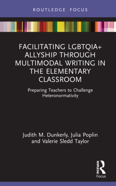 Facilitating LGBTQIA+ Allyship through Multimodal Writing in the Elementary Classroom: Preparing Teachers to Challenge Heteronormativity