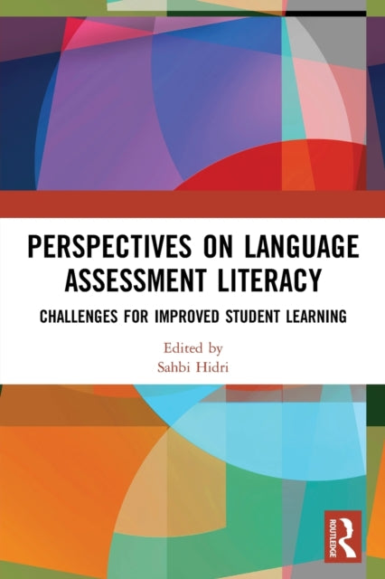 Perspectives on Language Assessment Literacy: Challenges for Improved Student Learning