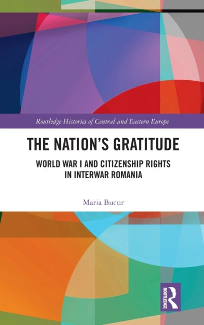 The Nation's Gratitude: World War I and Citizenship Rights in Interwar Romania