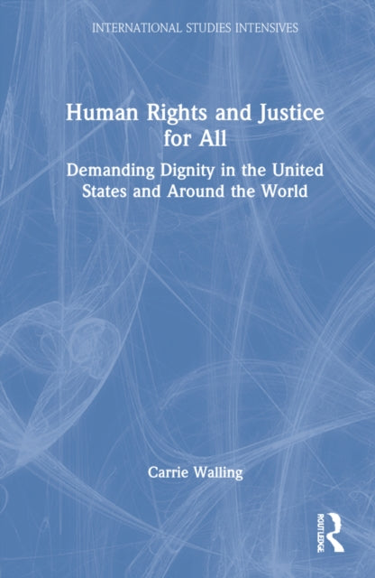 Human Rights and Justice for All: Demanding Dignity in the United States and Around the World