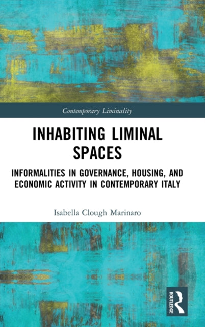 Inhabiting Liminal Spaces: Informalities in Governance, Housing, and Economic Activity in Contemporary Italy