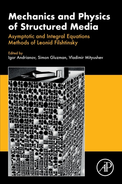 Mechanics and Physics of Structured Media: Asymptotic and Integral Equations Methods of Leonid Filshtinsky.