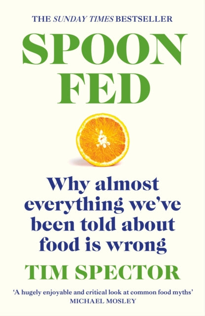 Spoon-Fed: The #1 Sunday Times bestseller that shows why almost everything we've been told about food is wrong
