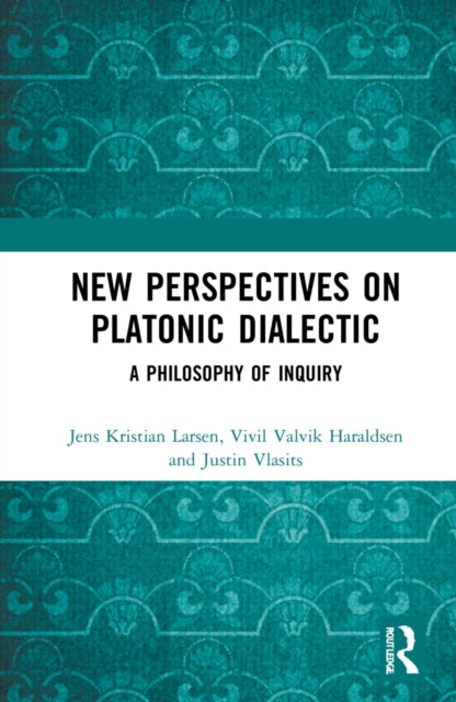 New Perspectives on Platonic Dialectic: A Philosophy of Inquiry